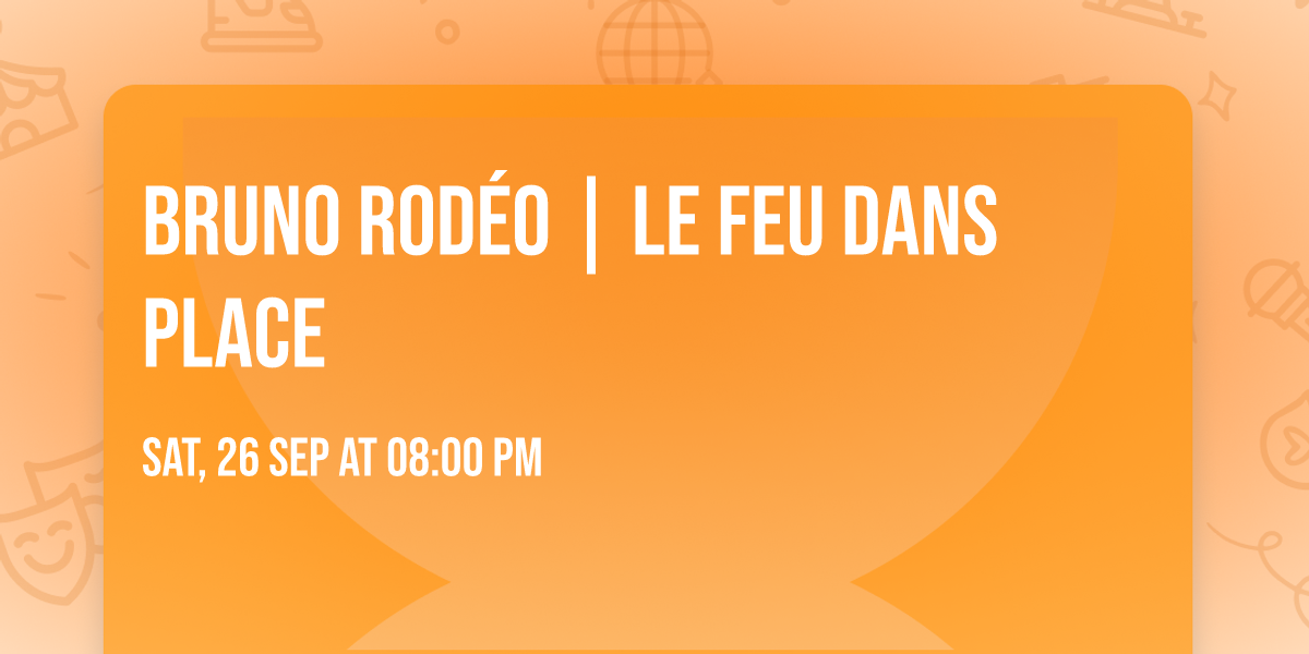 Bruno Rod\u00e9o | Le Feu dans place