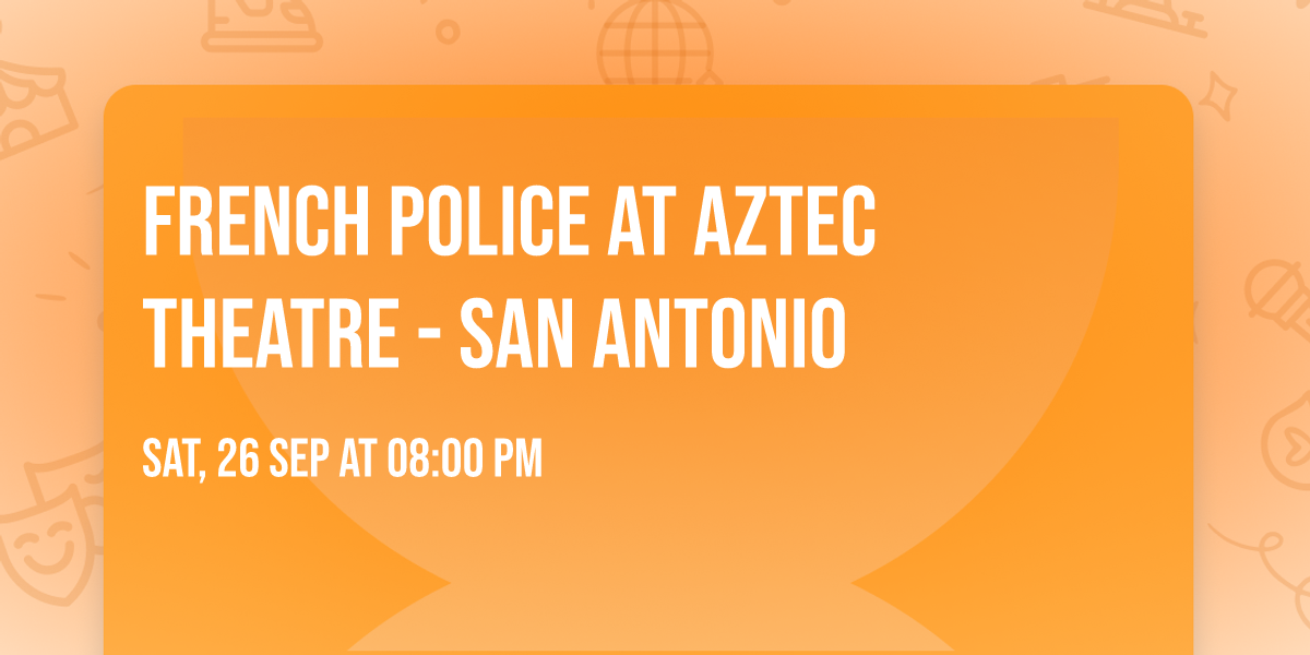 French Police at Aztec Theatre - San Antonio