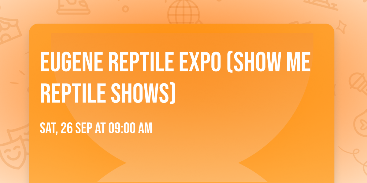 Eugene Reptile Expo (Show Me Reptile Shows)