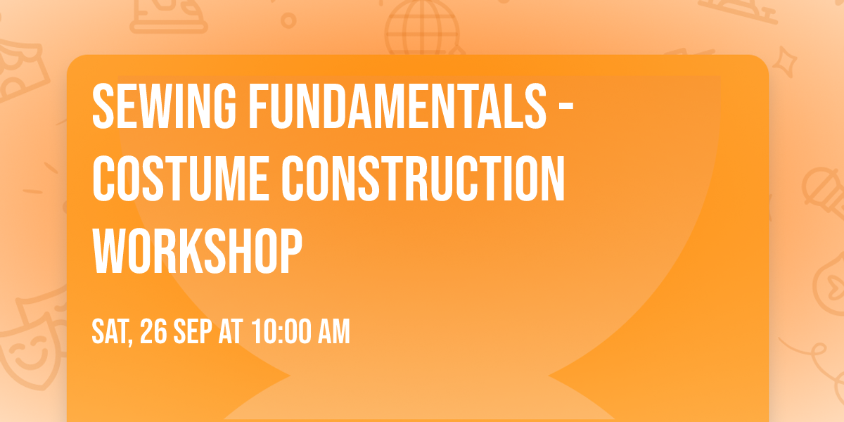 Sewing Fundamentals - Costume Construction Workshop