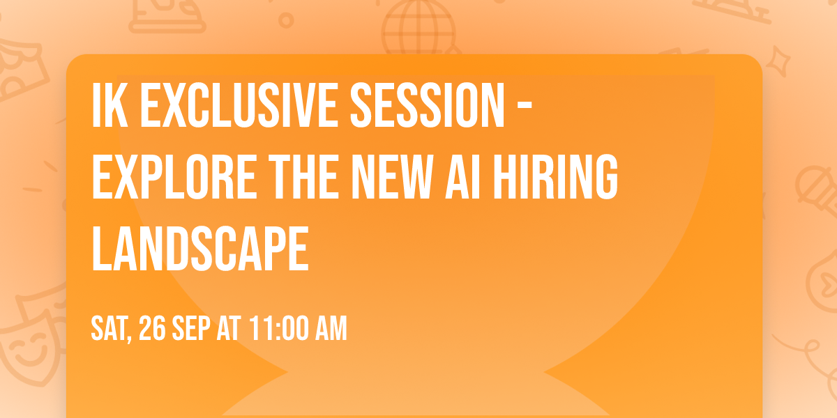 IK Exclusive Session - Explore the New AI Hiring Landscape