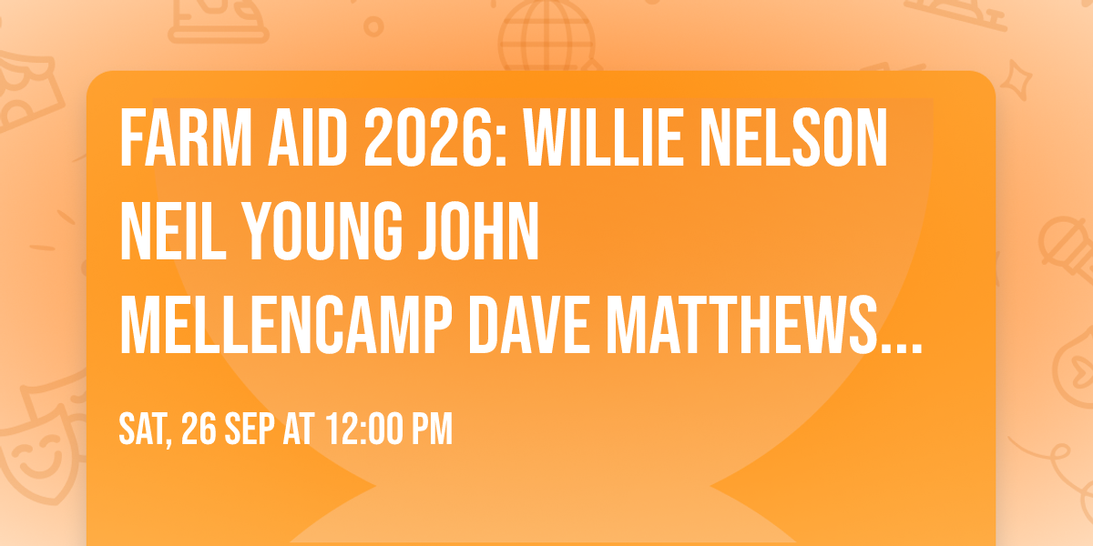 Farm Aid 2026: Willie Nelson  Neil Young  John Mellencamp  Dave Matthews Band & Nathaniel Rateliff