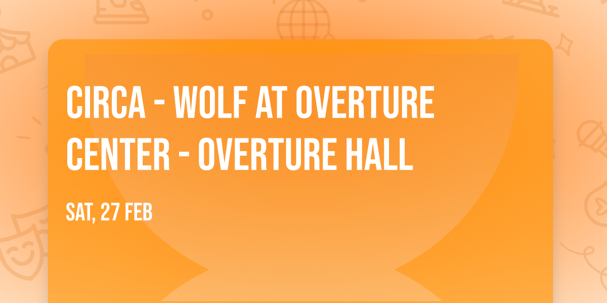 Circa - Wolf at Overture Center - Overture Hall
