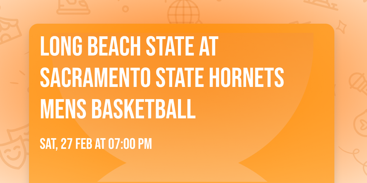 Long Beach State at Sacramento State Hornets Mens Basketball