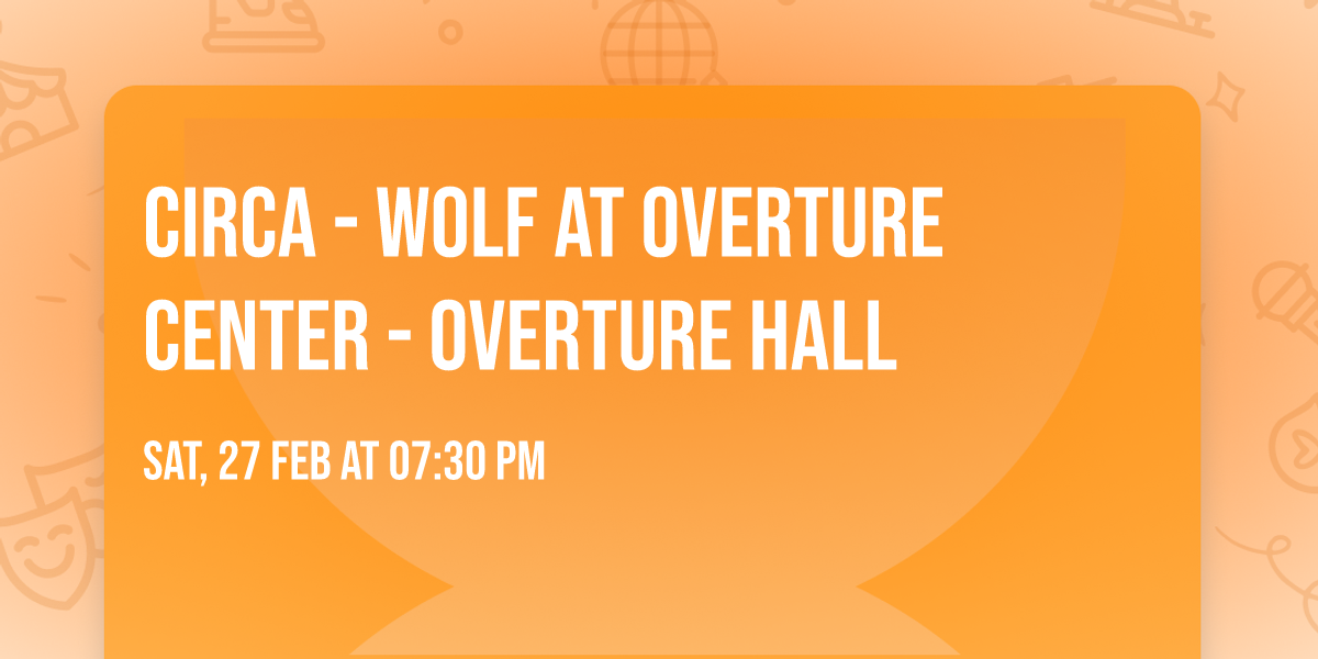 Circa - Wolf at Overture Center - Overture Hall