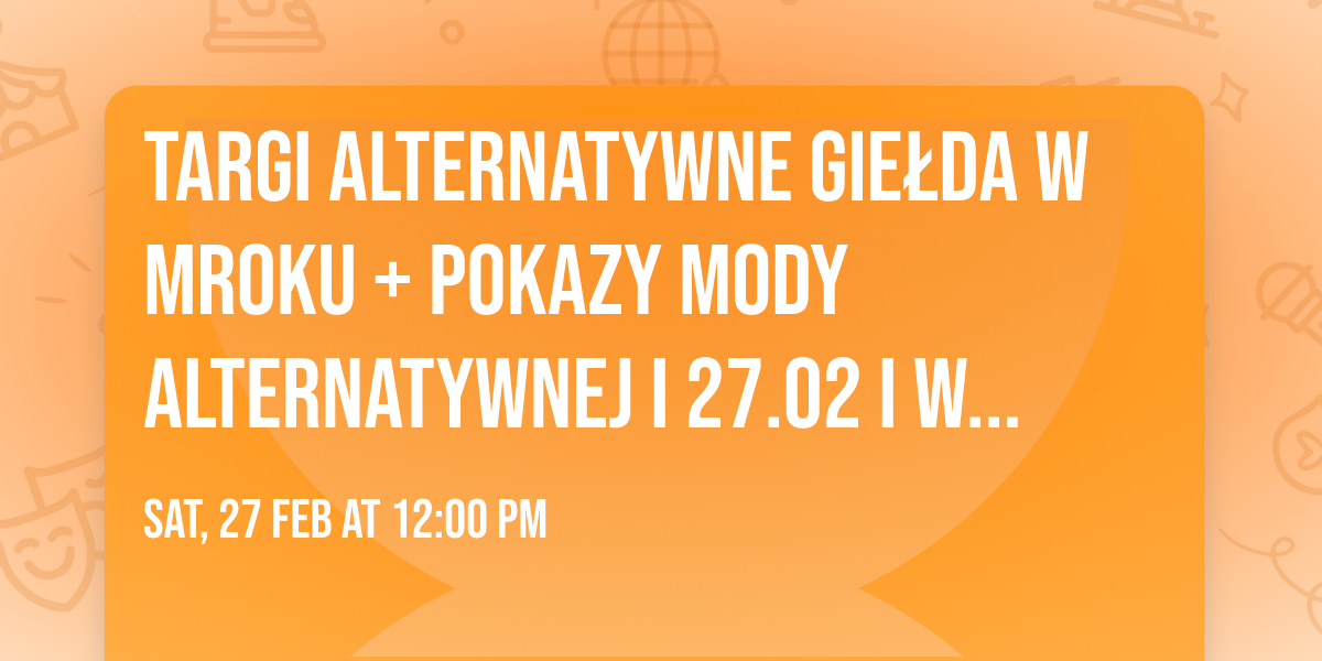 Targi Alternatywne GIE\u0141DA W MROKU + POKAZY MODY ALTERNATYWNEJ I 27.02 I Warszawa @VooDoo Club