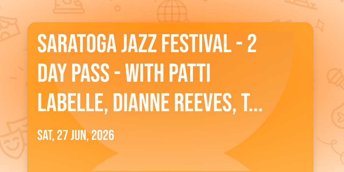 Saratoga Jazz Festival - 2 Day Pass - with Patti LaBelle, Dianne Reeves, The Revivalists, and more