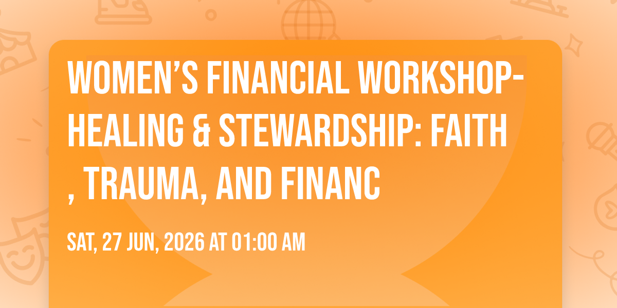 Women\u2019s Financial Workshop-Healing & Stewardship: Faith, Trauma, and Financ
