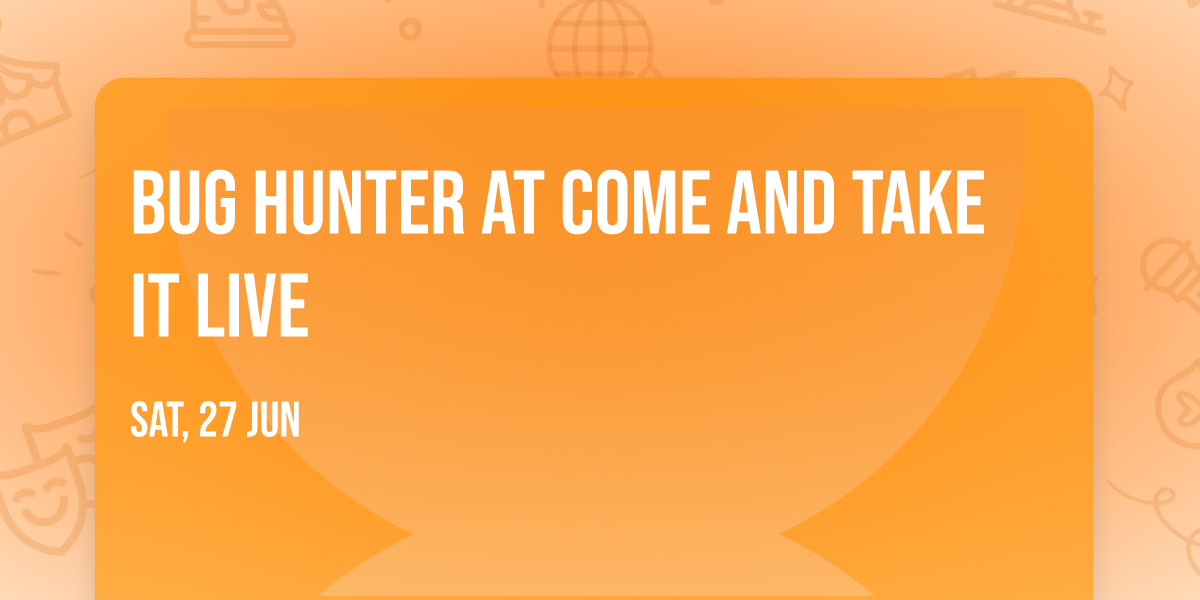 Bug Hunter at Come and Take It Live