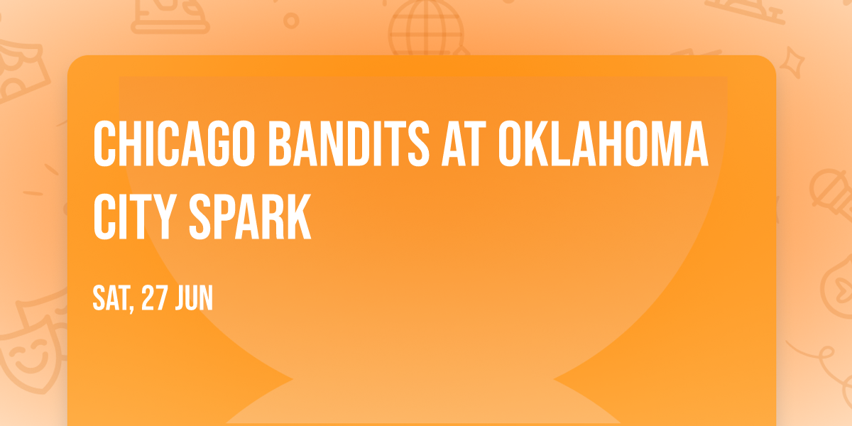 Chicago Bandits at Oklahoma City Spark
