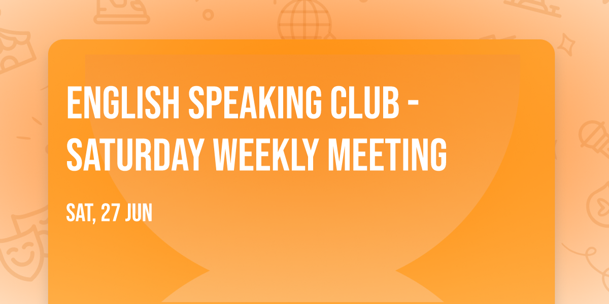 English Speaking Club - Saturday Weekly Meeting