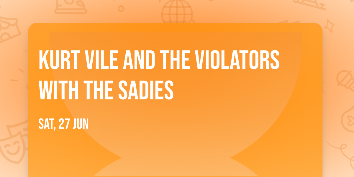 Kurt Vile and the Violators with The Sadies