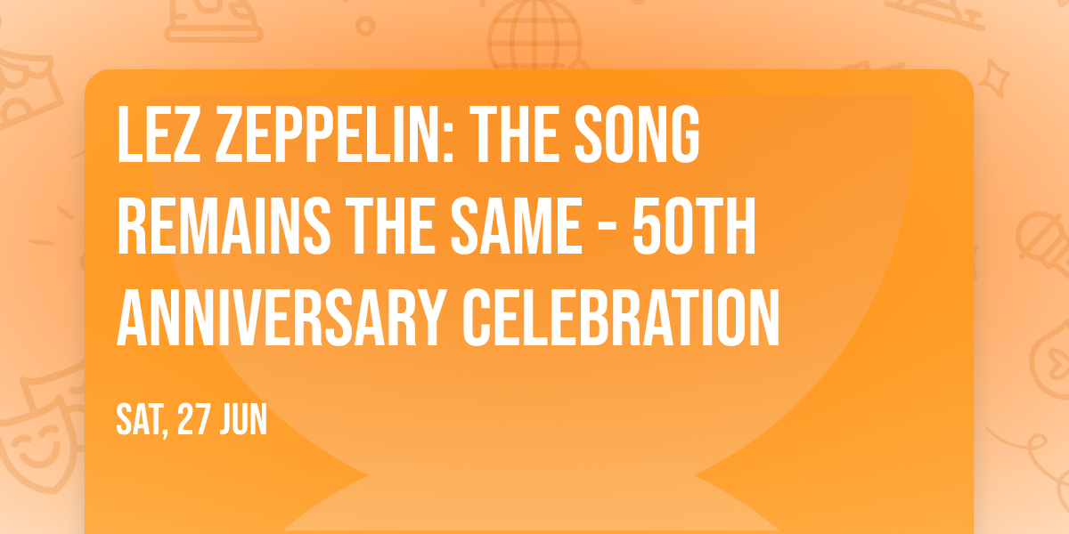 Lez Zeppelin: The Song Remains The Same - 50th Anniversary Celebration