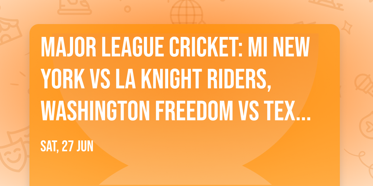 Major League Cricket: MI New York vs LA Knight Riders, Washington Freedom vs Texas Super Kings