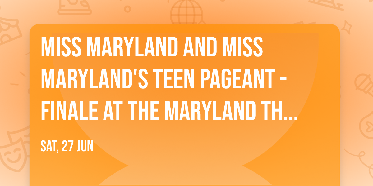 Miss Maryland and Miss Maryland's Teen Pageant - Finale at The Maryland Theatre