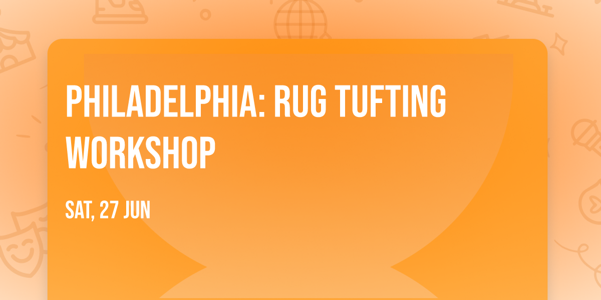 Philadelphia: Rug Tufting Workshop