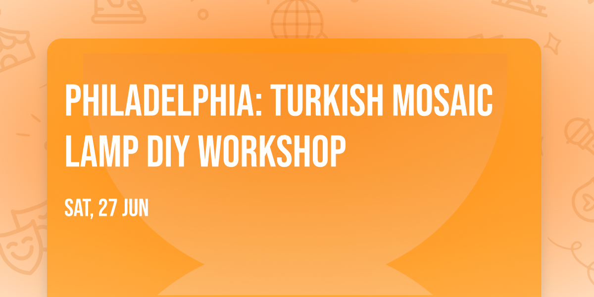 Philadelphia: Turkish Mosaic Lamp DIY workshop