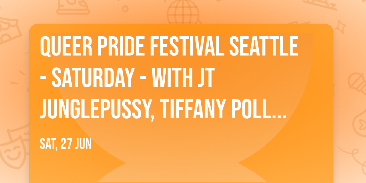 Queer Pride Festival Seattle - Saturday - with JT Junglepussy, Tiffany Pollard (DJ Set), and more