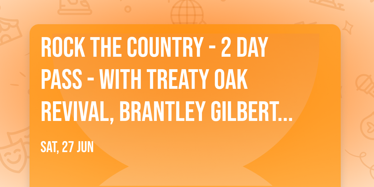 Rock The Country - 2 Day Pass - with Treaty Oak Revival, Brantley Gilbert, Uncle Kracker and more