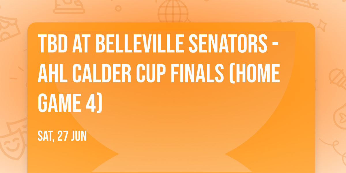 TBD at Belleville Senators - AHL Calder Cup Finals (Home Game 4)