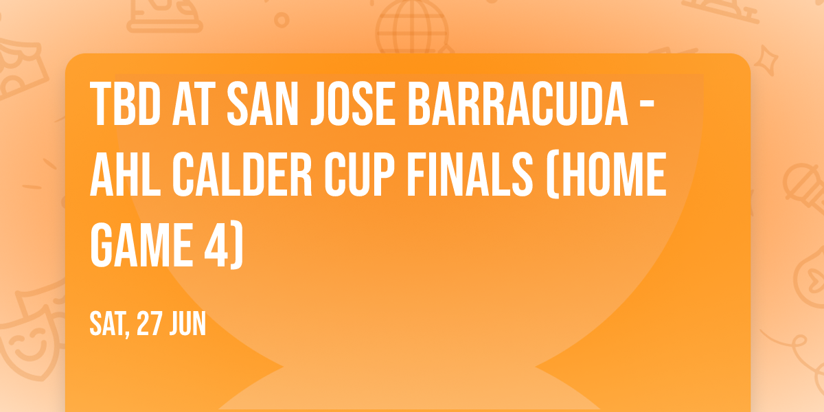 TBD at San Jose Barracuda - AHL Calder Cup Finals (Home Game 4)