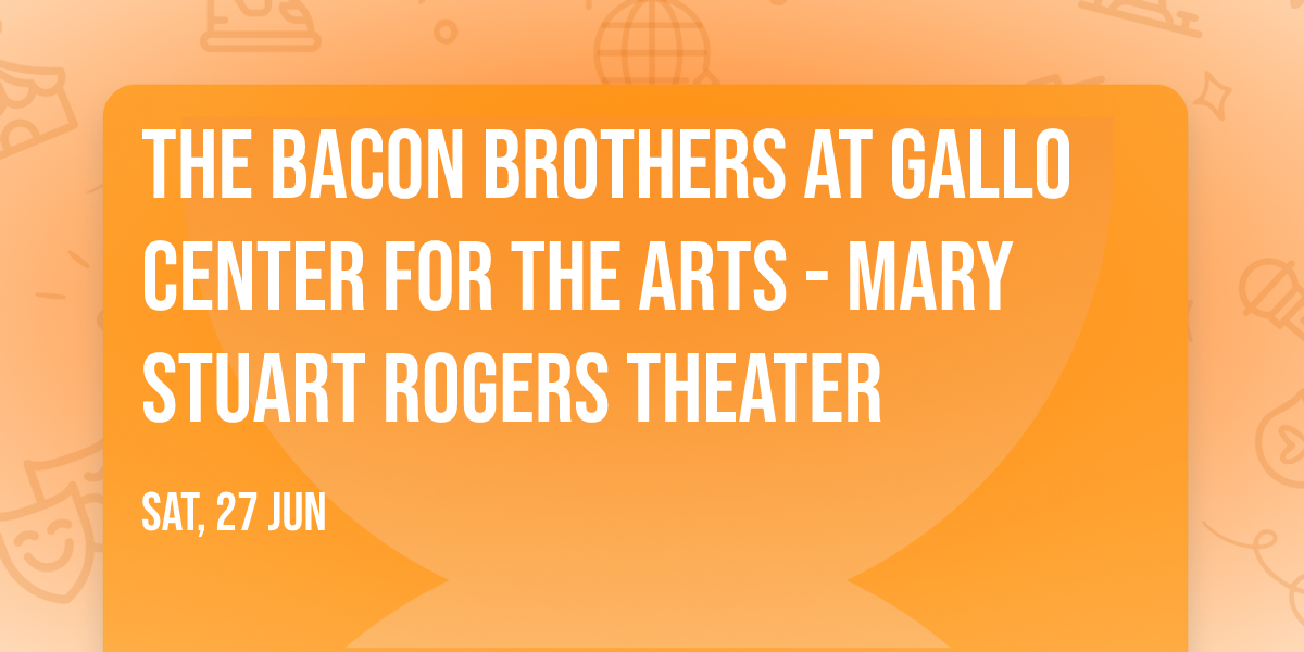 The Bacon Brothers at Gallo Center for the Arts - Mary Stuart Rogers Theater