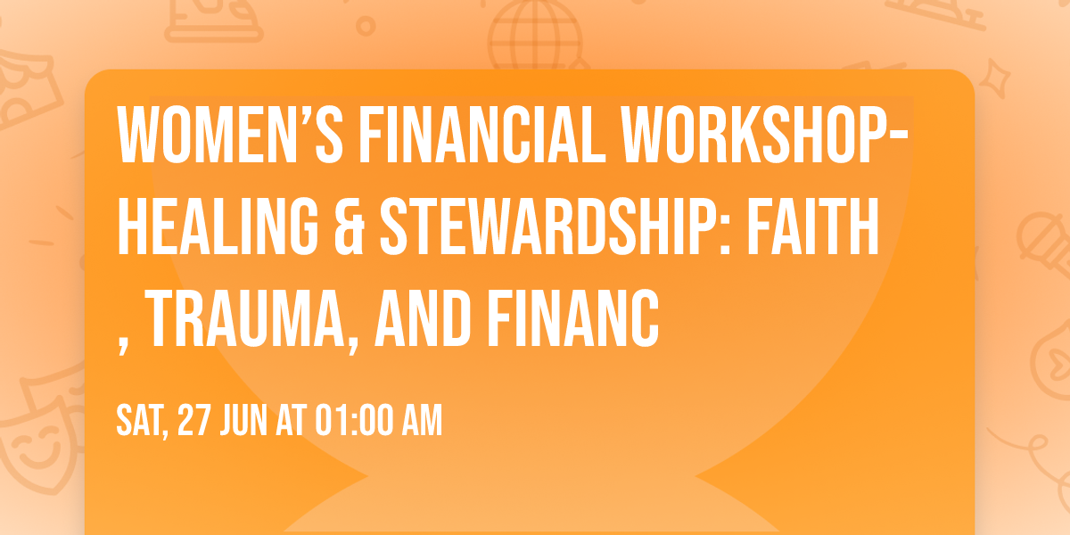 Women\u2019s Financial Workshop-Healing & Stewardship: Faith, Trauma, and Financ