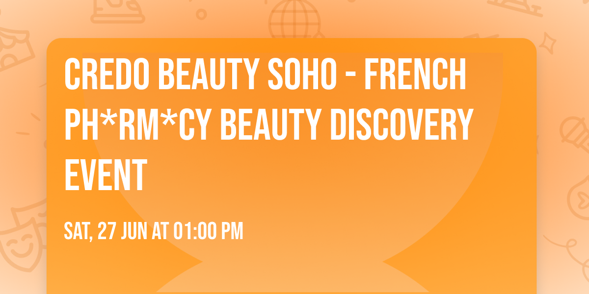 Credo Beauty Soho -  French Ph*rm*cy Beauty Discovery Event