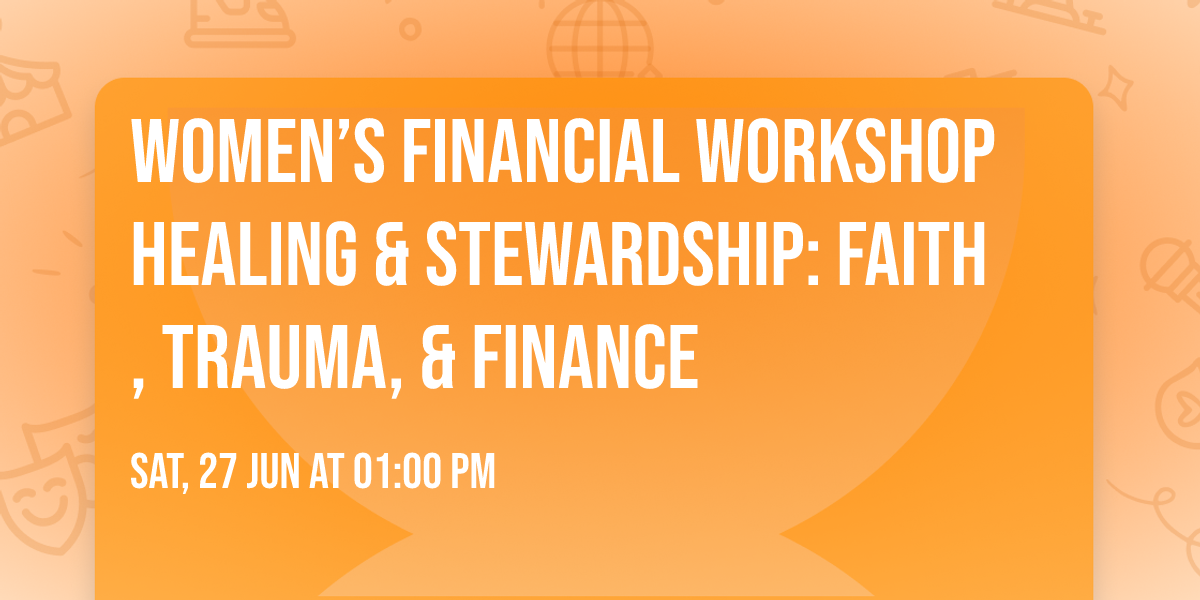 Women\u2019s Financial Workshop Healing & Stewardship: Faith, Trauma, & Finance