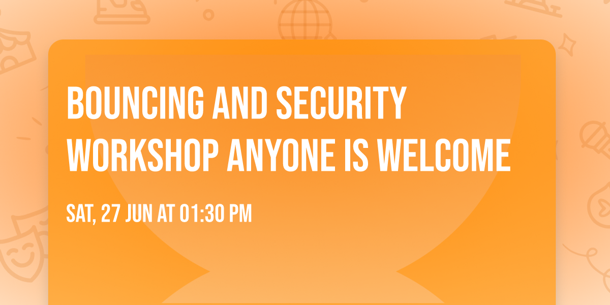 Bouncing and security workshop anyone is welcome 