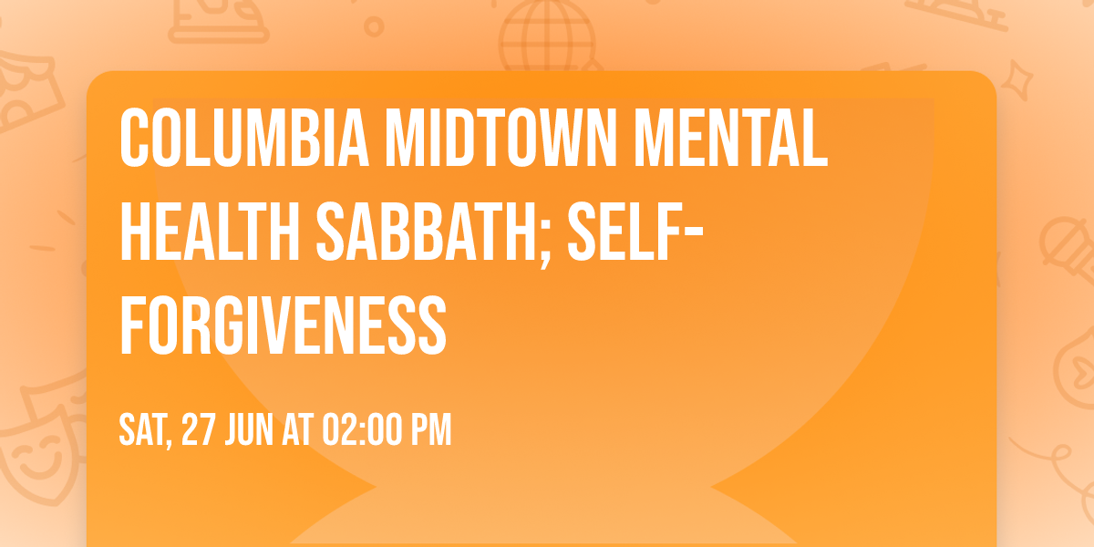 Columbia Midtown Mental Health Sabbath; Self-Forgiveness