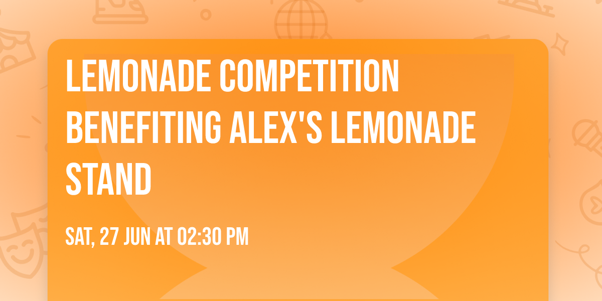 Lemonade Competition benefiting Alex's Lemonade Stand