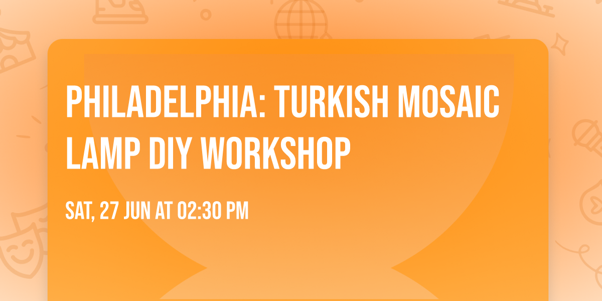 Philadelphia: Turkish Mosaic Lamp DIY workshop