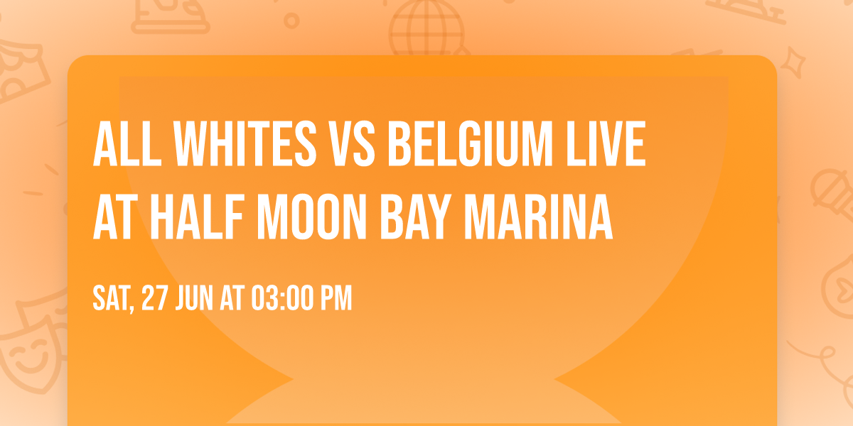 All Whites \ud83c\uddf3\ud83c\uddff vs Belgium \ud83c\udde7\ud83c\uddea LIVE at Half Moon Bay Marina \u2693