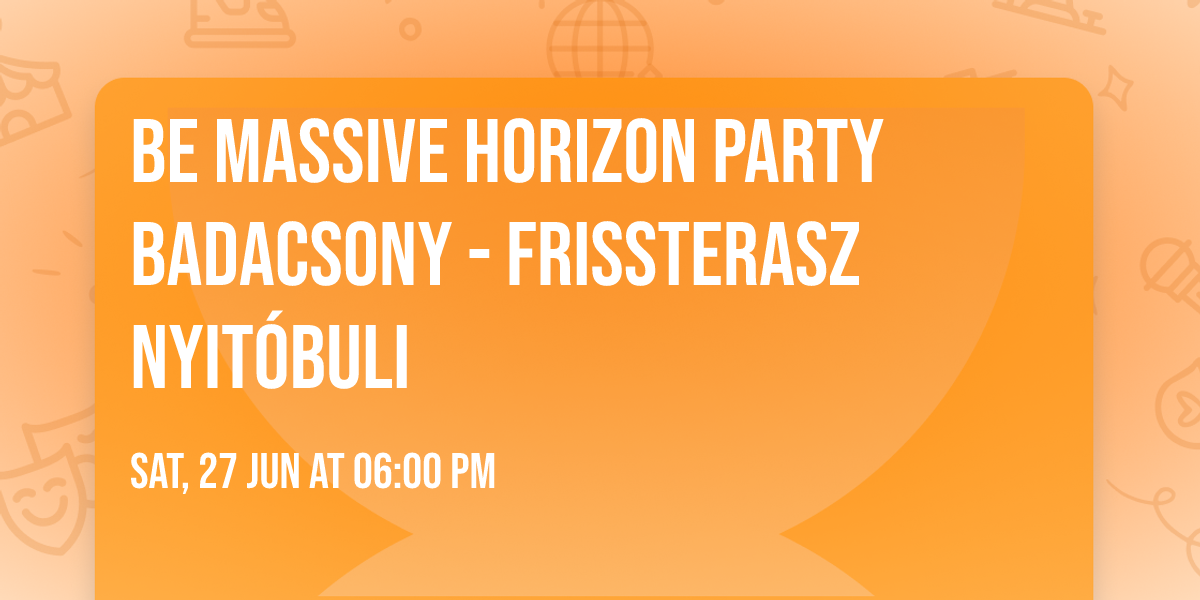 Be Massive Horizon Party Badacsony - frissTerasz  Nyit\u00f3buli