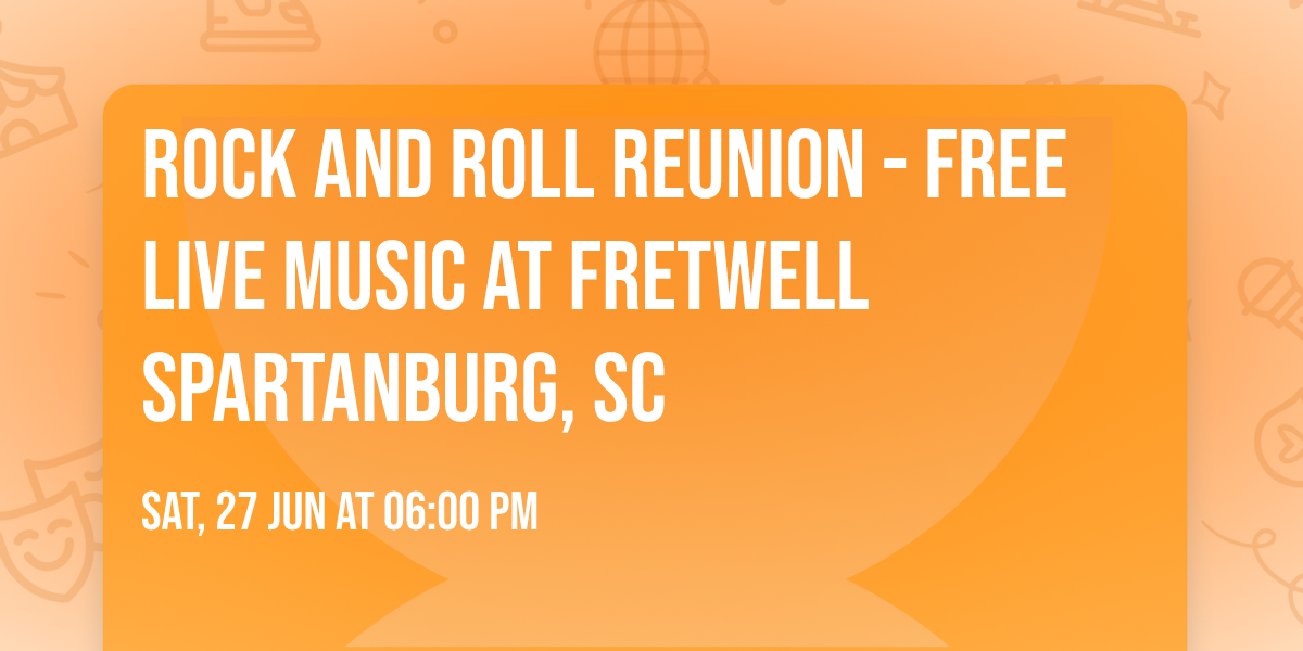 Rock and Roll Reunion - FREE Live Music at Fretwell Spartanburg, SC