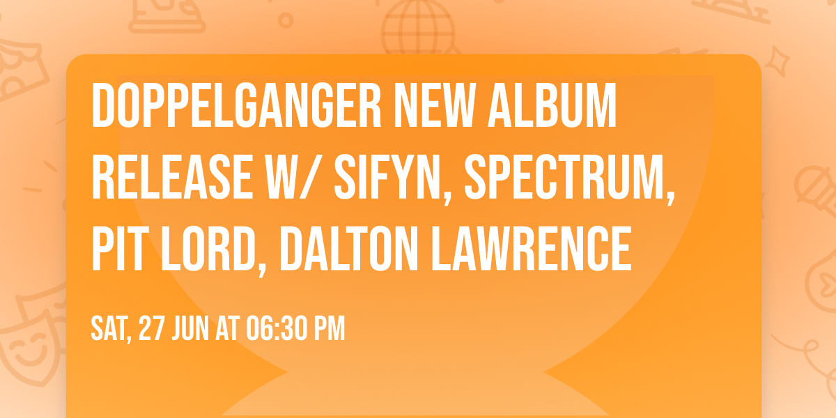 Doppelganger New Album Release w\/ SIFYN, Spectrum, Pit Lord, Dalton Lawrence