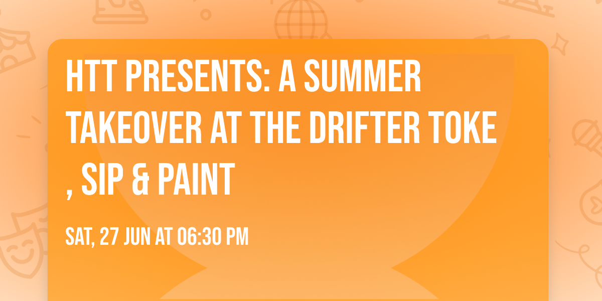 HTT Presents: A Summer Takeover at the Drifter Toke, Sip & Paint