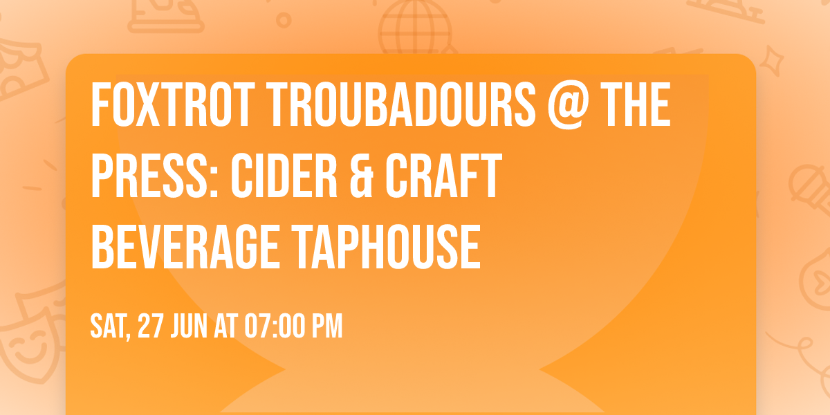 Foxtrot Troubadours @ The Press: Cider & Craft Beverage Taphouse