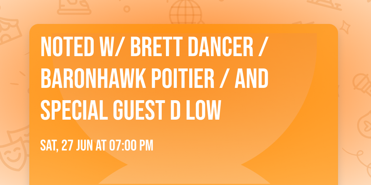 Noted w\/ Brett Dancer \/ BaronHawk Poitier \/ And Special Guest D Low
