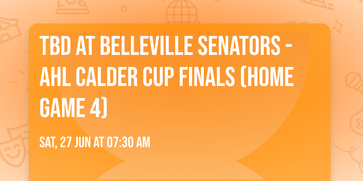 TBD at Belleville Senators - AHL Calder Cup Finals (Home Game 4)
