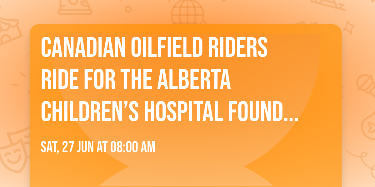 Canadian Oilfield Riders Ride for the Alberta Children\u2019s Hospital Foundation