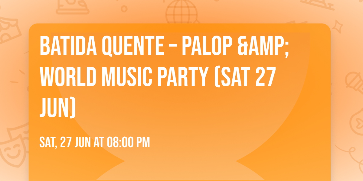 Batida Quente \u2013 PALOP &amp; World Music Party (Sat 27 Jun)