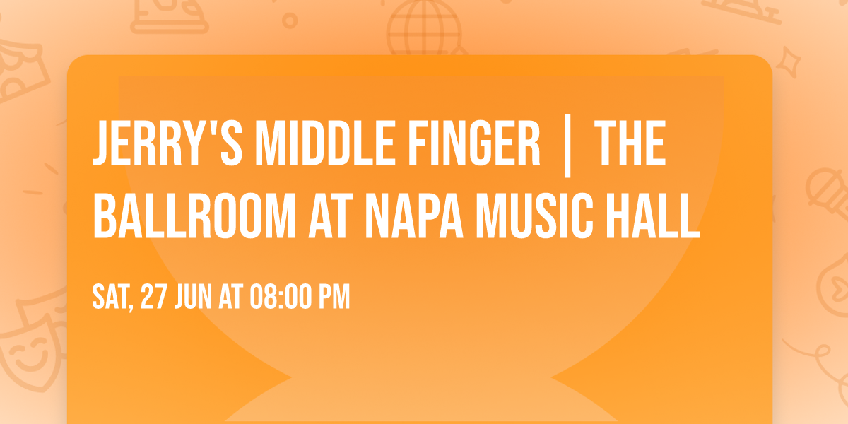 Jerry's Middle Finger | The Ballroom at Napa Music Hall