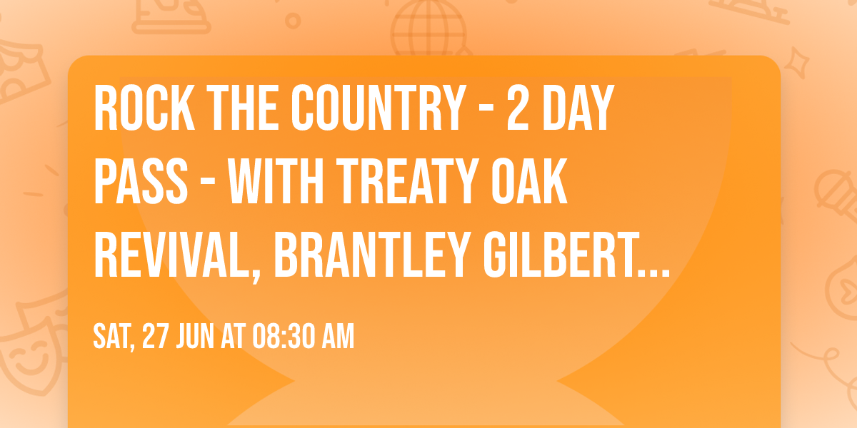 Rock The Country - 2 Day Pass - with Treaty Oak Revival, Brantley Gilbert, Uncle Kracker and more