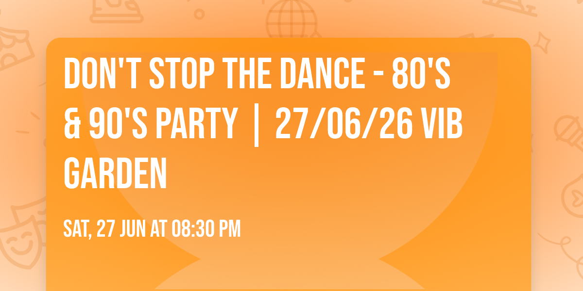 Don't Stop The Dance - 80's & 90's party | 27\/06\/26 VIB Garden
