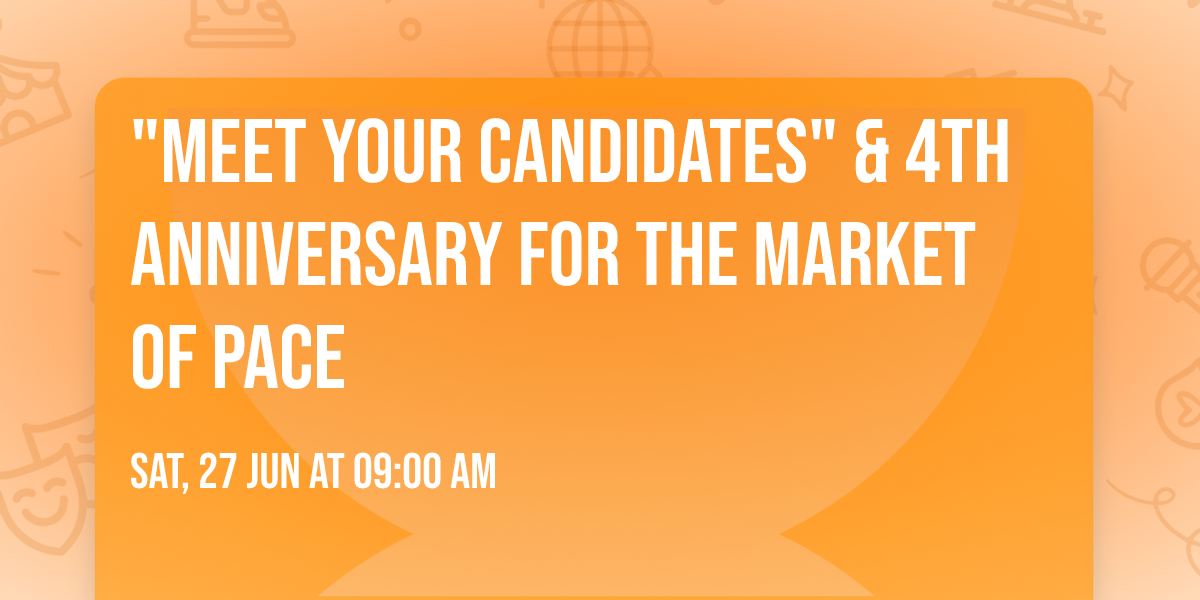 "Meet your Candidates" & 4th Anniversary for the Market of Pace