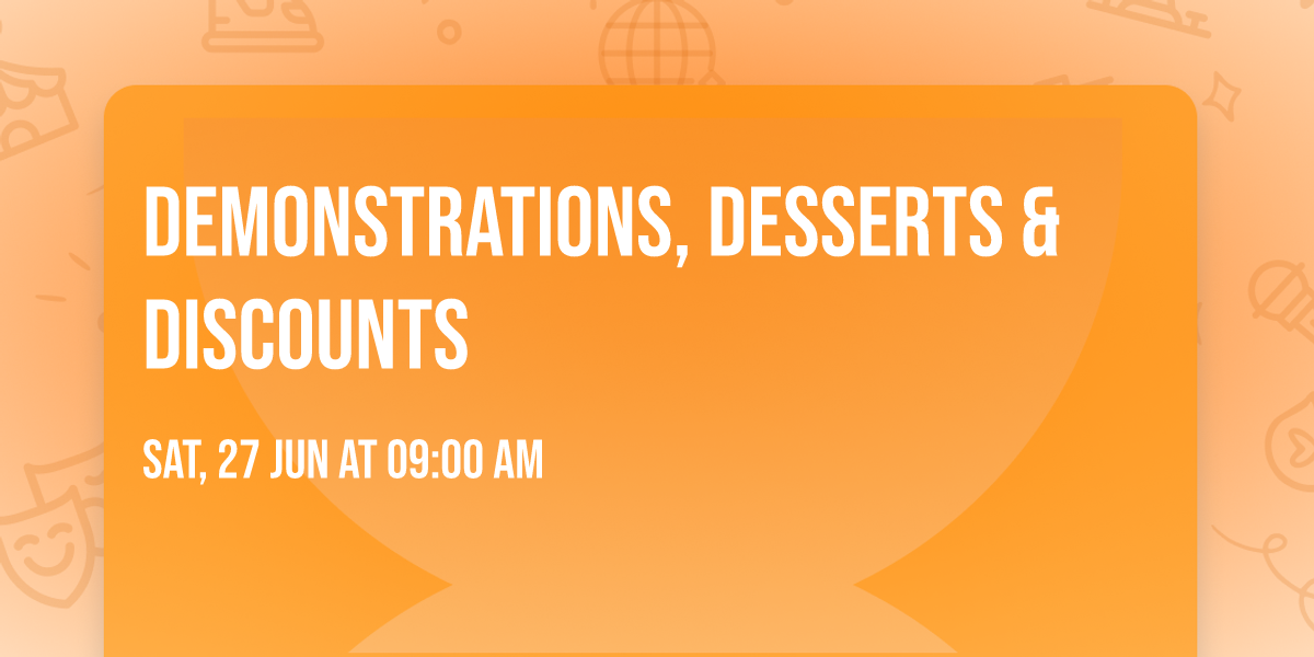 Demonstrations, Desserts & Discounts