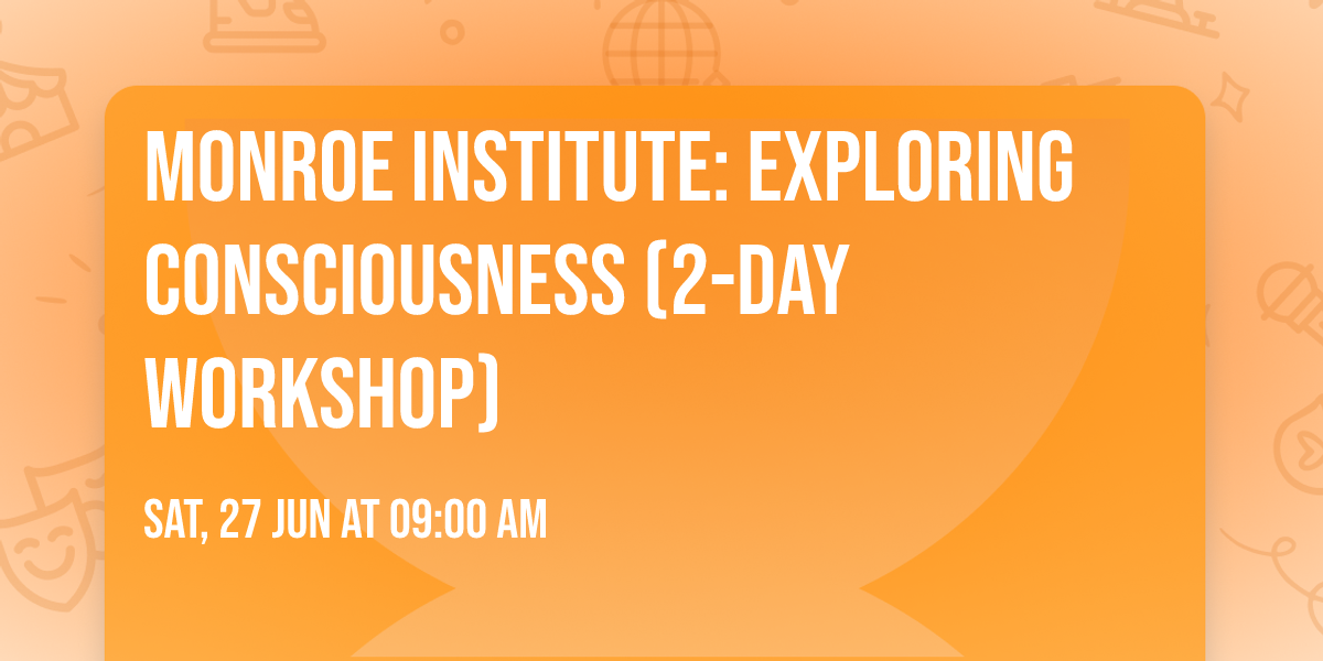 Monroe Institute: Exploring Consciousness (2-day workshop)
