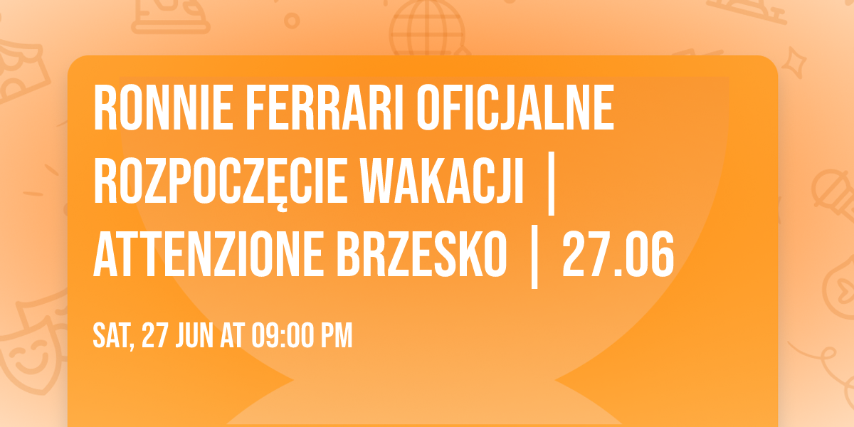 RONNIE FERRARI \ud83c\udf34\u2600\ufe0f OFICJALNE ROZPOCZ\u0118CIE WAKACJI \ud83d\udd25  | Attenzione Brzesko | 27.06